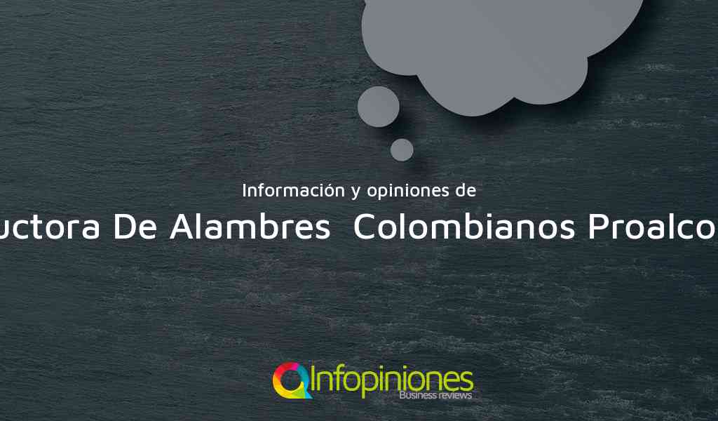 Información y opiniones sobre Productora De Alambres  Colombianos Proalco S.A.S de Sibaté